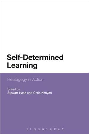 Self-Determined Learning: Heutagogy in Action by Stewart Hase, Chris Kenyon