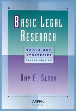 Basic Legal Research: Tools and Strategies by Amy E. Sloan