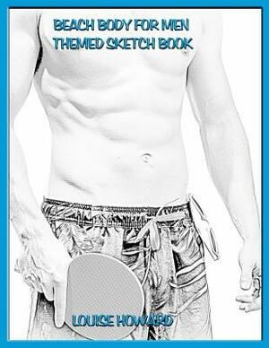 Beach Body for Men Themed Sketch Book by Louise Howard