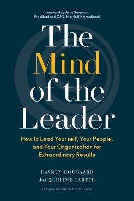 The Mind of the Leader: How to Lead Yourself, Your People, and Your Organization for Extraordinary Results by Jacqueline Carter, Rasmus Hougaard