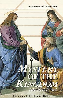 Mystery of the Kingdom: On the Gospel of Matthew by Scott Hahn, Edward Sri