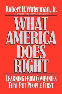 What America Does Right: Lessons from Today's Most Admired Corporate Role Models by Robert H. Waterman Jr.