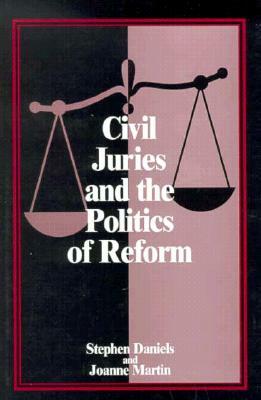 Civil Juries and the Politics of Reform by Stephen Daniels