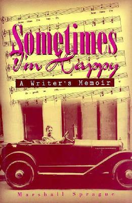 Sometimes I'm Happy: A Writer's Memoir by Marshall Sprague
