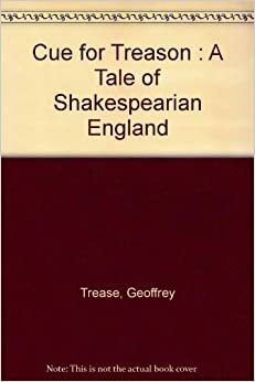 Cue For Treason:A Tale Of Shakespearian England by L.F. Grant, Geoffrey Trease