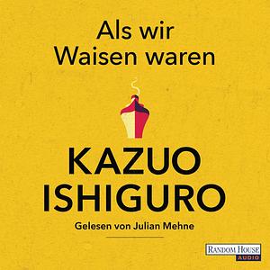 Als wir Waisen waren by Kazuo Ishiguro