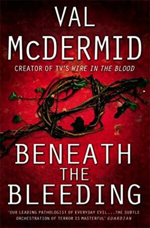 Beneath the Bleeding by Val McDermid