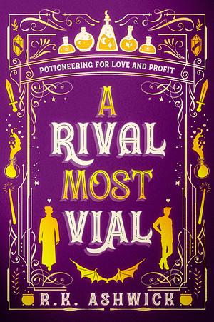 A Rival Most Vial: Potioneering for Love and Profit by R.K. Ashwick, R.K. Ashwick