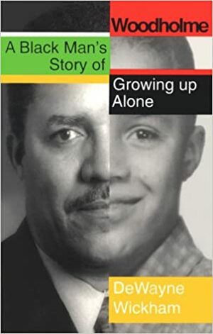Woodholme: A Black Man's Story of Growing Up Alone by Dewayne Wickham