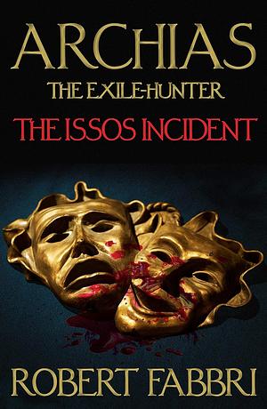 Archias the Exile-Hunter: The Issos Incident by Robert Fabbri