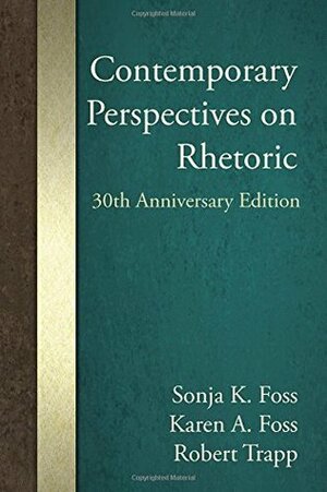 Contemporary Perspectives on Rhetoric by Sonja K. Foss, Robert Trapp, Karen A. Foss