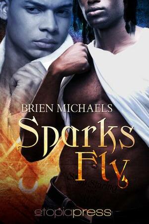 Sparks Fly by Brien Michaels