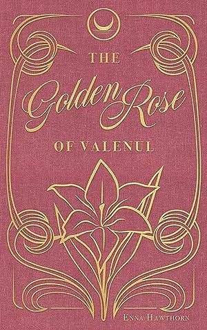 The Golden Rose Of Valenul by Enna Hawthorn, Enna Hawthorn