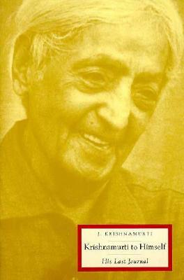 Krishnamurti to Himself: His Last Journal by J. Krishnamurti