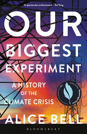 Our Biggest Experiment: A History of the Climate Crisis by Alice Bell