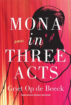 Mona in Three Acts by Griet Op de Beeck