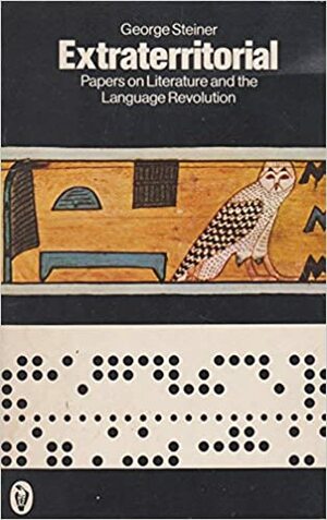 Extraterritorial: Papers on Literature and the Language Revolution by George Steiner