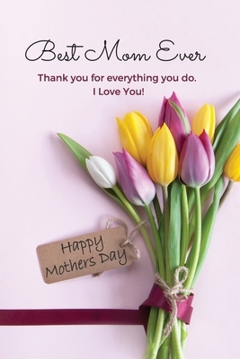 Best Mom Ever Mother's Day Journal: Happy Mother's Day Gift Book by Sharon Purtill