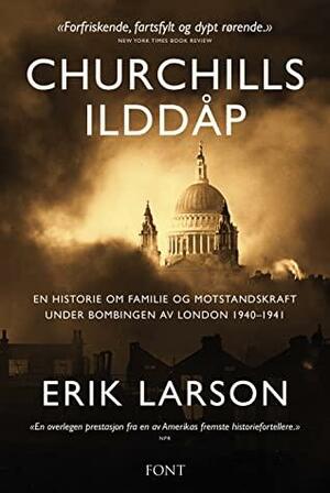 Churchills ilddåp: En historie om familie og motstandskraft under bombingen av London 1940-1941 by Erik Larson