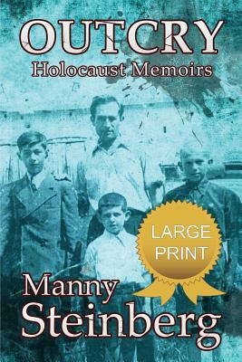 Outcry - Holocaust Memoirs by Manny Steinberg