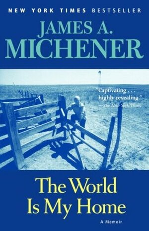 The World Is My Home: A Memoir by James A. Michener