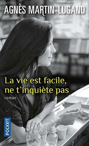 La vie est facile, ne t'inquiиte pas by Agnиs Martin-Lugand