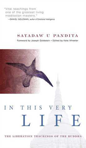 In This Very Life: Liberation Teachings of the Buddha by U Aggacitta, Joseph Goldstein, Sayadaw U. Pandita, Kate Wheeler