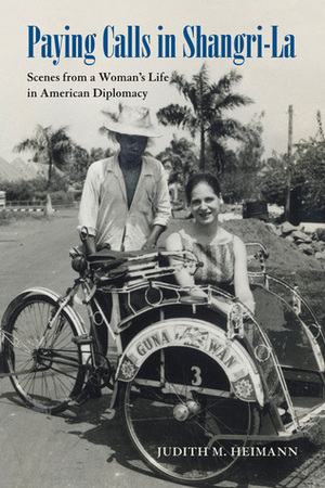 Paying Calls in Shangri-La: Scenes from a Woman's Life in American Diplomacy by Judith M. Heimann