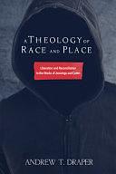 A Theology of Race and Place: Liberation and Reconciliation in the Works of Jennings and Carter by Andrew T. Draper