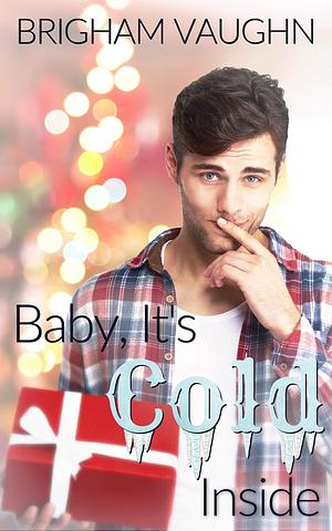 Baby, It's Cold Inside by Brigham Vaughn