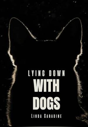 Lying Down with Dogs by Linda Caradine