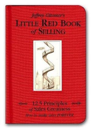 The Little Red Book of Selling: 12.5 Principles of Sales Greatness by Jeffrey Gitomer