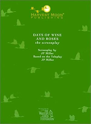 Days of Wine and Roses: The Screenplay by J.P. Miller