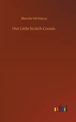 Our Little Scotch Cousin by Blanche McManus