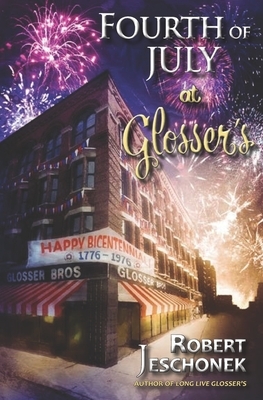 Fourth of July at Glosser's: A Johnstown Tale by Robert Jeschonek