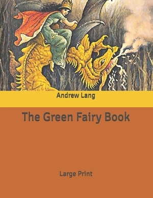 The Green Fairy Book: Large Print by Andrew Lang