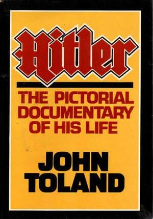 Hitler: The Pictorial Documentary of His Life by John Toland
