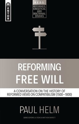Reforming Free Will: A Conversation on the History of Reformed Views by Paul Helm