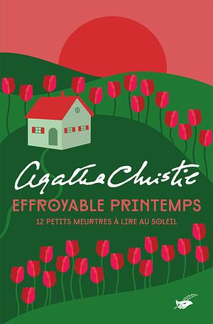 Effroyable printemps : 12 petits meurtres à lire au soleil by Agatha Christie