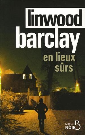 En Lieux Sûrs by Linwood Barclay, Linwood Barclay