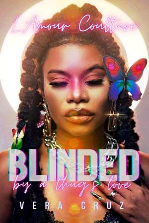 BLINDED by a thug's love (Novella): Vera Cruz by L'Amour Coulture, L'Amour Coulture