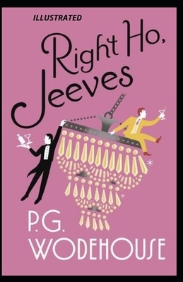 Right Ho, Jeeves Illustrated by P.G. Wodehouse