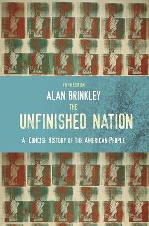 The Unfinished Nation: A Concise History of the American People, Combined Hardcover by Alan Brinkley, Alan Brinkley