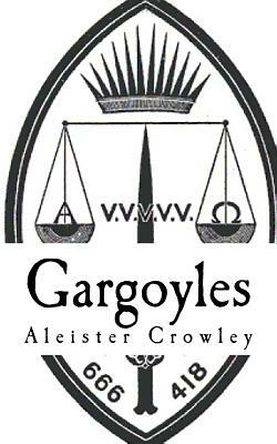 Gargoyles: Being Strangely Wrought Images of Life and Death by Aleister Crowley