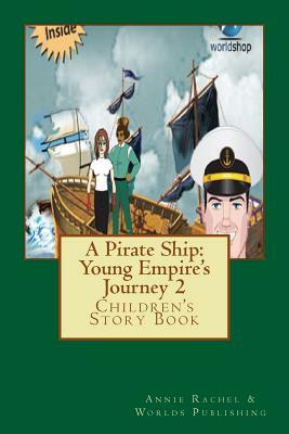 A Pirate Ship: Young Empire's Journey 2: Children's Story Book by Annie Rachel, Worlds Publishing