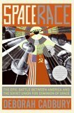 Space Race: The Epic Battle Between America and the Soviet Union for Dominion of Space by Deborah Cadbury
