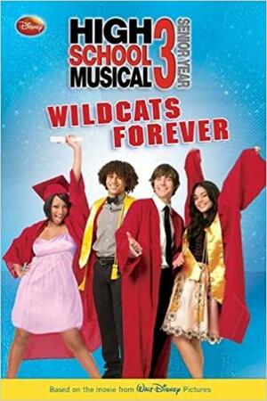 Wildcats Forever by Lara Bergen, Peter Barsocchini, Kenny Ortega