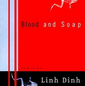Blood and Soap by Linh Dinh