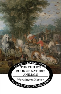 The Child's Book of Nature: Animals by Worthington Hooker