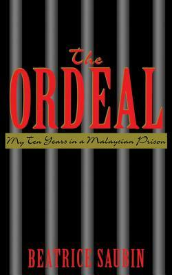 The Ordeal: My Ten Years in a Malaysian Prison by Beatrice Saubin